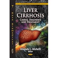 Liver Cirrhosis: Causes, Diagnosis and Treatment (Hepatology Research and Clinical Developments) Liver Cirrhosis: Causes, Diagnosis and Treatment (Hepatology Research and Clinical Developments) Hardcover