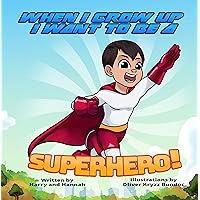 WHEN I GROW UP I WANT TO BE A SUPERHERO! WHEN I GROW UP I WANT TO BE A SUPERHERO! Kindle Hardcover Paperback