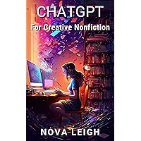 ChatGPT for Creative Nonfiction: Tips, Examples, and Strategies to Use ChatGPT to Elevate Your Writing (AI for Authors) ChatGPT for Creative Nonfiction: Tips, Examples, and Strategies to Use ChatGPT to Elevate Your Writing (AI for Authors) Kindle Paperback