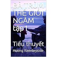 BÀ TRÙM THẾ GIỚI NGẦM tập1: Tiểu thuyết BÀ TRÙM THẾ GIỚI NGẦM tập1: Tiểu thuyết Kindle