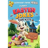 Easter Basket Stuffers: Funny Easter Jokes for Kids: Clean Humor for the Whole Family to Enjoy (Clean Jokes for Kids Book 6) Easter Basket Stuffers: Funny Easter Jokes for Kids: Clean Humor for the Whole Family to Enjoy (Clean Jokes for Kids Book 6) Kindle Paperback