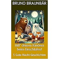 Hilf' deinen Kindern beim Einschlafen!: 5 Gute-Nacht-Geschichten (German Edition) Hilf' deinen Kindern beim Einschlafen!: 5 Gute-Nacht-Geschichten (German Edition) Kindle Paperback