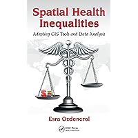 Spatial Health Inequalities: Adapting GIS Tools and Data Analysis Spatial Health Inequalities: Adapting GIS Tools and Data Analysis Kindle Hardcover Paperback