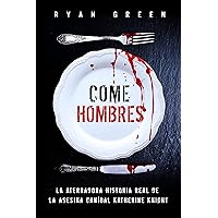 Come Hombres: La aterradora historia real de la asesina caníbal Katherine Knight (Crímenes Reales) (Spanish Edition) Come Hombres: La aterradora historia real de la asesina caníbal Katherine Knight (Crímenes Reales) (Spanish Edition) Kindle Paperback Audible Audiobook