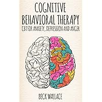 Cognitive Behavioral Therapy: CBT for Anxiety, Depression and Anger