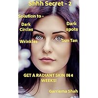 Shhhh Secret: SOLUTION TO DARK SPOT, DARK CIRCLES, WRINKLES, SUN TAN & GET A RADIANT SKIN IN 4 WEEKS! (Shhh Secret!)