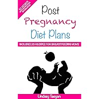 Preganacy Diet - Post Pregnancy Diet Plans - Includes 50 Healthy Recipes: 50 recipes including 25 specially crafted meals for breastfeeding mothers