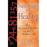 Numerology for Healing: Your Personal Numbers as the Key to a Healthier Life Numerology for Healing: Your Personal Numbers as the Key to a Healthier Life Kindle Paperback