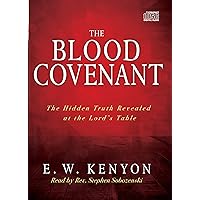 The Blood Covenant: The Hidden Truth Revealed at the Lord's Table The Blood Covenant: The Hidden Truth Revealed at the Lord's Table Paperback Kindle Audio CD
