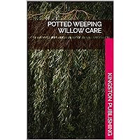 Potted Weeping Willow Care (Ornamental Plants) Potted Weeping Willow Care (Ornamental Plants) Kindle