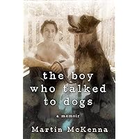 The Boy Who Talked to Dogs: A Memoir The Boy Who Talked to Dogs: A Memoir Kindle Audible Audiobook Paperback Hardcover