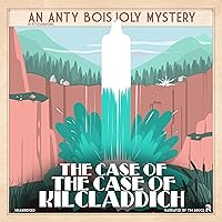 The Case of the Case of Kilcladdich: Anty Boisjoly Mysteries, Book 6 The Case of the Case of Kilcladdich: Anty Boisjoly Mysteries, Book 6 Audible Audiobook Kindle Paperback