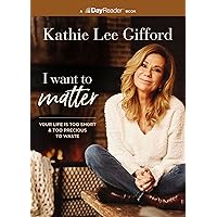 I Want to Matter: Your Life Is Too Short and Too Precious to Waste I Want to Matter: Your Life Is Too Short and Too Precious to Waste Paperback Kindle Audible Audiobook