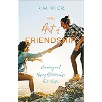 The Art of Friendship: Creating and Keeping Relationships that Matter The Art of Friendship: Creating and Keeping Relationships that Matter Paperback Kindle Audible Audiobook