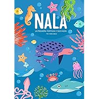 NALA: La historia de Nala la pequeña tortuga y sus hijos (Spanish Edition) NALA: La historia de Nala la pequeña tortuga y sus hijos (Spanish Edition) Kindle Paperback