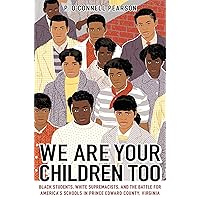 We Are Your Children Too: Black Students, White Supremacists, and the Battle for America's Schools in Prince Edward County, Virginia We Are Your Children Too: Black Students, White Supremacists, and the Battle for America's Schools in Prince Edward County, Virginia Paperback Kindle Audible Audiobook Hardcover