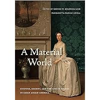 A Material World: Culture, Society, and the Life of Things in Early Anglo-America A Material World: Culture, Society, and the Life of Things in Early Anglo-America Hardcover