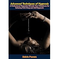 Advanced Techniques of Hypnosis: A Professional Hypnotist Reveals New Procedures for Inducing Both Deep and Self-Hypnosis Advanced Techniques of Hypnosis: A Professional Hypnotist Reveals New Procedures for Inducing Both Deep and Self-Hypnosis Kindle Hardcover Paperback Mass Market Paperback