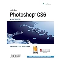 Photoshop CS6: Advanced, ACE Edition, Instructor's Edition