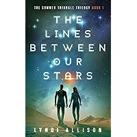 The Lines Between Our Stars: A Young Adult Science Fantasy (The Summer Triangle Trilogy Book 1) The Lines Between Our Stars: A Young Adult Science Fantasy (The Summer Triangle Trilogy Book 1) Kindle Paperback
