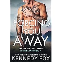 Forcing You Away: A Brother's Best Friend Small Town Romance (Archer & Everleigh, #1) (Lawton Ridge Duet Series Book 5) Forcing You Away: A Brother's Best Friend Small Town Romance (Archer & Everleigh, #1) (Lawton Ridge Duet Series Book 5) Kindle Audible Audiobook Hardcover Paperback