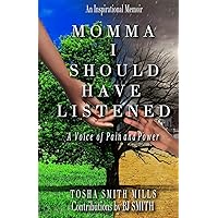 Momma I Should Have Listened: A Voice of Pain and Power Momma I Should Have Listened: A Voice of Pain and Power Paperback Kindle Audible Audiobook