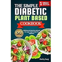 The simple Diabetic plant based cookbook: 50 delicious and easy low carb and low sugar vegan recipes for beginners The simple Diabetic plant based cookbook: 50 delicious and easy low carb and low sugar vegan recipes for beginners Kindle Paperback