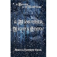 A Midsummer Night's Snow: A Beauty & the Beast Story A Midsummer Night's Snow: A Beauty & the Beast Story Kindle Paperback