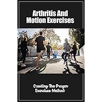 Arthritis And Motion Exercises: Creating The Prayer Exercises Method