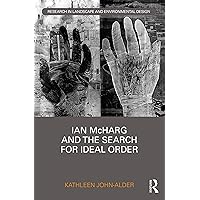 Ian McHarg and the Search for Ideal Order (Routledge Research in Landscape and Environmental Design) Ian McHarg and the Search for Ideal Order (Routledge Research in Landscape and Environmental Design) Kindle Hardcover Paperback