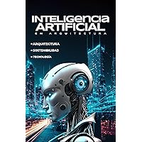 Arquitectura, sustentabilidad e inteligencia artificial. (Spanish Edition) Arquitectura, sustentabilidad e inteligencia artificial. (Spanish Edition) Kindle Paperback