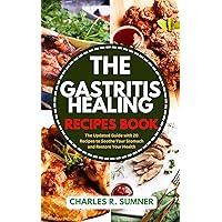 RECIPES FOR HEALING GASTRITIS: The Updated Guide with 20 Meals to Soothe Your Stomach and Restore Your Health RECIPES FOR HEALING GASTRITIS: The Updated Guide with 20 Meals to Soothe Your Stomach and Restore Your Health Kindle Paperback