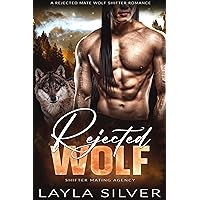 Rejected Wolf: A Rejected Mate Wolf Shifter Romance (Shifter Mating Agency Book 3) Rejected Wolf: A Rejected Mate Wolf Shifter Romance (Shifter Mating Agency Book 3) Kindle