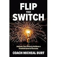 Flip the Switch: Activate Your Drive to Achieve a Freakish Level of Success