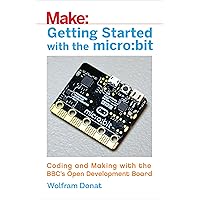 Getting Started with the micro:bit: Coding and Making with the BBC's Open Development Board (Make) Getting Started with the micro:bit: Coding and Making with the BBC's Open Development Board (Make) Paperback Kindle