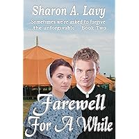 Farewell For A While (Sometimes we're asked to forgive the unforgivable Book 2) Farewell For A While (Sometimes we're asked to forgive the unforgivable Book 2) Kindle Paperback Mass Market Paperback