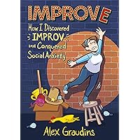 Improve: How I Discovered Improv and Conquered Social Anxiety Improve: How I Discovered Improv and Conquered Social Anxiety Paperback Kindle Hardcover