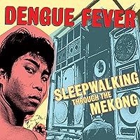 Dengue Fever Presents: Sleepwalking Through The Mekong Dengue Fever Presents: Sleepwalking Through The Mekong MP3 Music