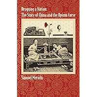 Drugging a Nation: The Story of China and the Opium Curse