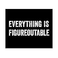 Everything Is Figureoutable - Funny Wall Art, Distressed Typographic Wall Art Print Ideal For Humorous Wall Decor, Home Decor, Bedroom Decor, Office Decor, Living Room Decor. Unframed - 10x8