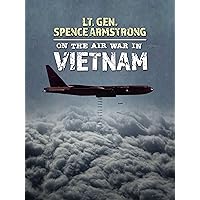 Lt. Gen. Spence Armstrong on the Air War in Vietnam