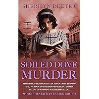 Soiled Dove Murder: Prohibition-era prostitutes. Abductions turned into murder. One determined schoolteacher determined to stop a ruthless killer... (Moonshiner Mysteries Book 3) Soiled Dove Murder: Prohibition-era prostitutes. Abductions turned into murder. One determined schoolteacher determined to stop a ruthless killer... (Moonshiner Mysteries Book 3) Kindle Paperback