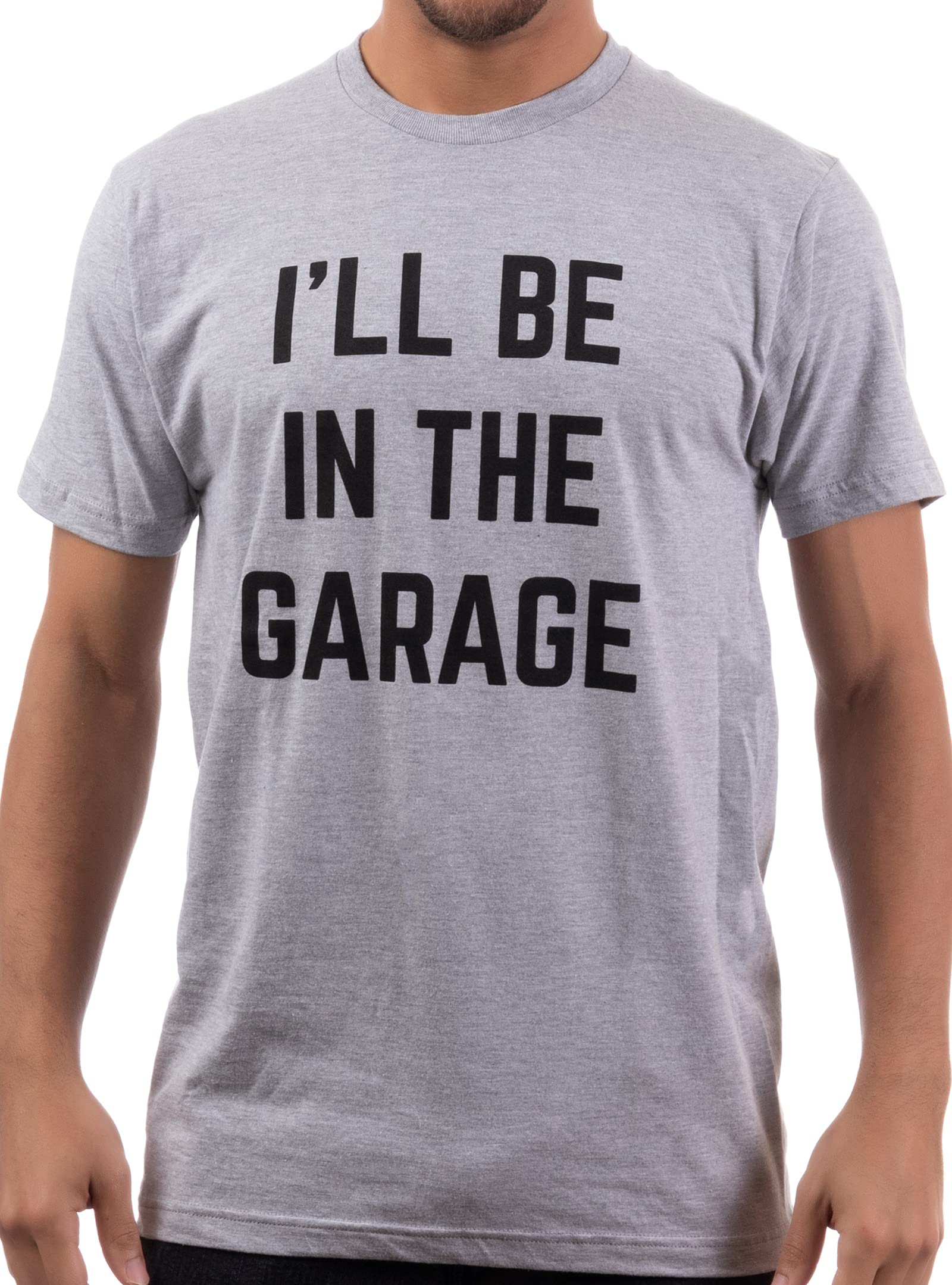 I'll Be in The Garage | Funny Dad Joke Grandpa Woodwork Workshop Handyman Auto Mechanic Manual Men T-Shirt