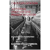CHILD EXPLOITATION HISTORICAL OVERVIEW AND PRESENT SITUATION: DATA-STATISTICS-PERSPECTIVES