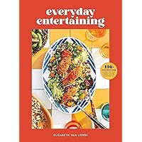 Everyday Entertaining: 110+ Recipes for Going All Out When You're Staying In Everyday Entertaining: 110+ Recipes for Going All Out When You're Staying In Hardcover Kindle