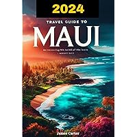 Travel Guide to Maui: Explore Hawaii's Must-Go places for family adventure, Culinary Delicacies, Wonders of Nature and Pacific Gems in the United States Archipelago Islands Travel Guide to Maui: Explore Hawaii's Must-Go places for family adventure, Culinary Delicacies, Wonders of Nature and Pacific Gems in the United States Archipelago Islands Kindle Paperback