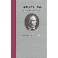 Quotations of Theodore Roosevelt (Quotations of Great Americans) Quotations of Theodore Roosevelt (Quotations of Great Americans) Hardcover