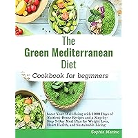 The Green Mediterranean diet cookbook: Boost Your Well-Being with 1000 Days of Nutrient-Dense Recipes and a Step-by-Step 7-Day Meal Plan for Weight Loss, Heart Health, and Sustainable Living The Green Mediterranean diet cookbook: Boost Your Well-Being with 1000 Days of Nutrient-Dense Recipes and a Step-by-Step 7-Day Meal Plan for Weight Loss, Heart Health, and Sustainable Living Kindle Paperback