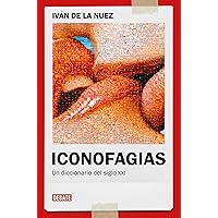Iconofagias: Un diccionario del siglo XXI (Spanish Edition) Iconofagias: Un diccionario del siglo XXI (Spanish Edition) Kindle Paperback