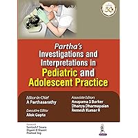 Partha's Investigations and Interpretations in Pediatric and Adolescent Practice Partha's Investigations and Interpretations in Pediatric and Adolescent Practice Kindle Paperback